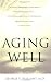 Aging Well: Surprising Guideposts to a Happier Life from the Landmark Harvard Study of Adult Development