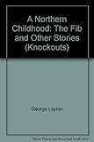 A northern childhood, The fib, and other stories