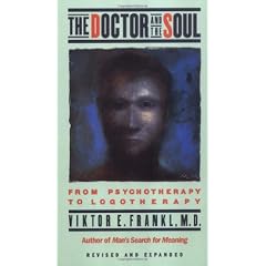 The Doctor and the Soul: From Psychotherapy to Logotherapy