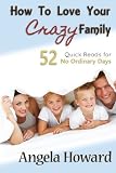 How to Love Your Crazy Family: 52 Quick Reads for No Ordinary Days