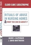Elder Care Catastrophe: Rituals of Abuse in Nursing Homes (The Sociological Imagination)