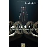 Gott und die Gene: Ein Naturwissenschaftler begr�ndet seinen Glaubenvon "Francis S. Collins"