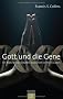 Gott und die Gene: Ein Naturwissenschaftler begr�ndet seinen Glauben