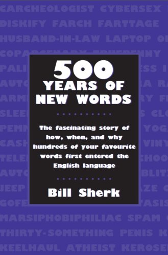 500 Years of New Words: the fascinating story of how, when, and why these words first entered the English language