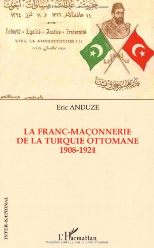 Editions L'Harmattan La Franc-Ma&ccedil;onnerie de la Turquie ottomane 1908-1924