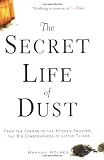 The Secret Life of Dust: From the Cosmos to the Kitchen Counter, the Big Consequences of Little Things