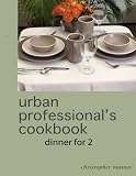  : the urban  professional's cookbook:  dinner for 2