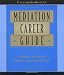 Mediation Career Guide: A Strategic Approach to Building a Successful Practice