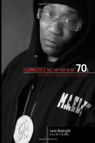 A Gangsta'z Tale Hip-Hop In Da '70s: Invisible Legends of Hip-Hop