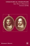 Unhistorical Shakespeare: Queer Theory in Shakespearean Literature and Film