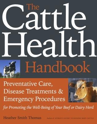 The Cattle Health Handbook( Preventive Care Disease Treatments & Emergency Procedures for Promoting the Well-Being of Your Beef or Dairy Herd)[CATTLE HEALTH HANDBK][Paperback]