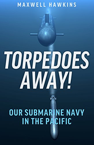 Torpedoes Away!: Our Submarine Navy in the Pacific