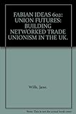 Union futures : building networked trade unionism in the UK