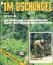 Im Dschungel. Mit Rucksack und Land-Rover durch den Urwald Zentralafrikas
