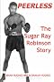 Peerless. The Sugar Ray Robinson Story