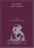 Das Wort - Dein Lehrer. Eine Paracelsus-Anthologie