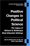 Positive Changes in Political Science: The Legacy of Richard D. McKelvey's Most Influential Writings (Analytical Perspectives on Politics)