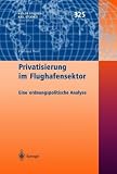 Privatisierung im Flughafensektor: Eine ordnungspolitische Analyse (Kieler Studien/Kiel Studies)