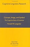 Concept, Image, and Symbol: The Cognitive Basis of Grammar (Cognitive Linguistic Research)