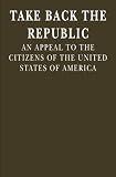 Take Back the Republic: An Appeal to the Citizens of the United States of America