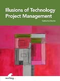 Illusions of Technology Project Management