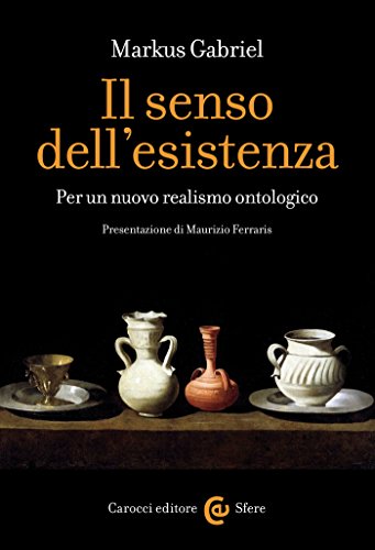 Il senso dell'esistenza: Per un nuovo realismo ontologico (Le sfere) (Italian Edition)
