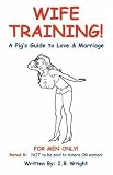 Wife Training: A Pig's Guide to Love And Marriage