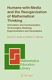 Humans-with-media And The Reorganization Of Mathematical Thinking: Information And Communication Technologies, Modeling, Visualization, And Experimentation (Mathematics Education Library, V. 39)