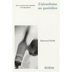 L'alcoolisme au quotidien : De la consommation agr�able � la d�pendance