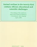 Animal welfare in the twenty-first century : ethical, educational and scientific challenges : proceedings of the conference held at the School of Medicine, Christchurch, New Zealand, April, 1994
