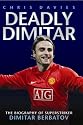 Deadly Dimitar - The Biography of Dimitar Berbatov