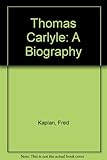 Thomas Carlyle : a biography