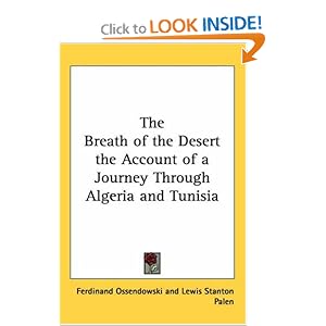 The Breath of the Desert the Account of a Journey Through Algeria and Tunisia by Ferdinand Ossendowski and Lewis Stanton Palen