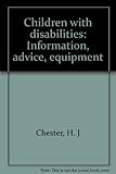 Children with disabilities : information, advice, equipment