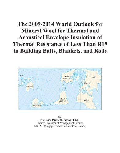 The 2009-2014 World Outlook for Mineral Wool for Thermal and Acoustical Envelope Insulation of Thermal Resistance of Less Than R19 in Building Batts, Blankets, and Rolls