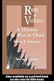 The Roots of Violence: A History of War in Chad (War and Society Series)