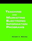 Teaching and Marketing Electronic Information Literacy Programs: A How-To-Do-It Manual for Librarians (How-to-Do-It Manuals for Libraries, No. 124.)