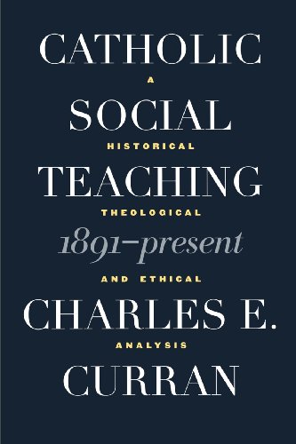 Catholic Social Teaching, 1891-Present: A Historical, Theological, and Ethical Analysis (Moral Traditions)