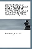 Closing Speech of Hon. William E. Borah on the League of Nations in the Senate of the United States,
