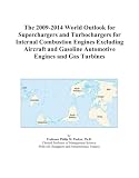 The 2009-2014 World Outlook for Superchargers and Turbochargers for Internal Combustion Engines Excluding Aircraft and Gasoline Automotive Engines and Gas Turbines