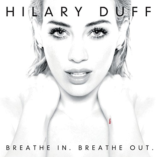 Hilary Duff - Breathe In. Breathe Out. - Zortam Music Hilary Duff - Breathe In. Breathe Out. - Zortam Music