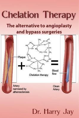 [ CHELATION THERAPY: THE ALTERNATIVE TO ANGIOPLASTY AND BYPASS SURGERIES ] By Jay, Dr Harry ( Author) 2014 [ Paperback ]