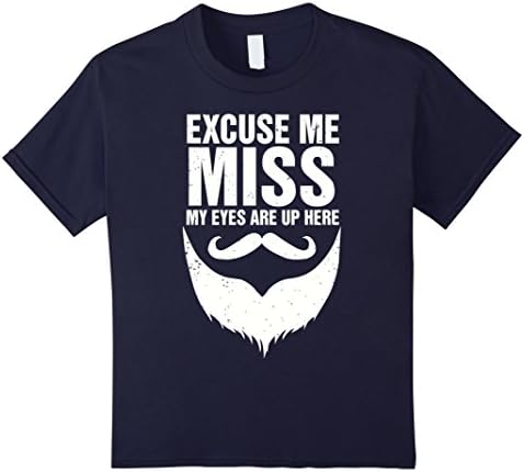 Kids ABS| EXCUSE ME MISS MY EYES UP HERE Beard Father Day Shirt 6 Navy