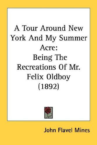 A Tour Around New York and My Summer Acre: Being the Recreations of Mr. Felix Oldboy (1892)