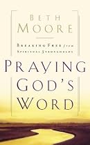 Praying God's Word: Breaking Free From Spiritual Strongholds