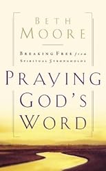 Praying God's Word: Breaking Free From Spiritual Strongholds