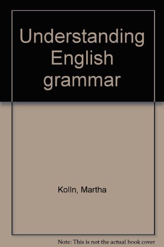 Understanding English grammar
By Martha Kolln Understanding English grammar
By Martha Kolln