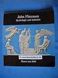 John Flaxman: Mythologie u. Industrie : Kunst um 1800 [Hamburger Kunsthalle, 20. April-30. Mai 1979 : e. Ausstellung d. Br...