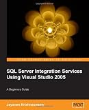 Beginners Guide to SQL Server Integration Services Using Visual Studio 2005