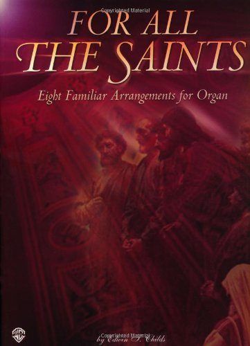 For All the Saints: Eight Familiar Arrangements for Organ (H.W. Gray)